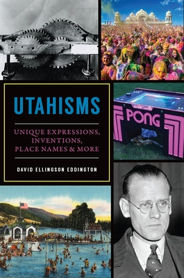 Utahisms: Unique Expressions, Inventions, Place Names & More by Eddington, David Ellingson