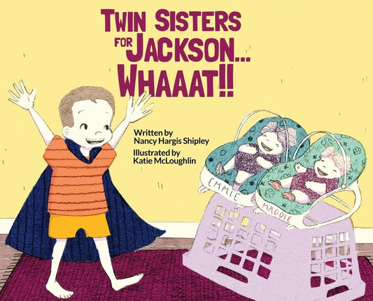 Twin Sisters for Jackson... Whaaat!! by Shipley, Nancy