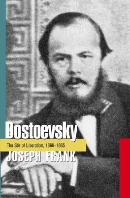 Dostoevsky: The Stir of Liberation, 1860-1865 by Frank, Joseph