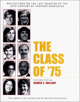The Class of '75: Reflections on the Last Quarter of the 20th Century by Harvard Graduates by Vaillant, George E.