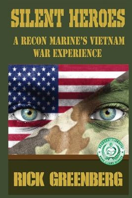 Silent Heroes: A Recon Marine's Vietnam War Experience by Greenberg, Rick