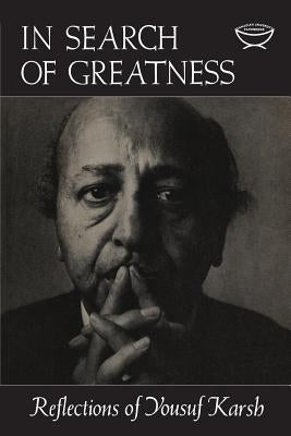 In Search of Greatness: Reflections of Yousuf Karsh by Karsh, Yousef
