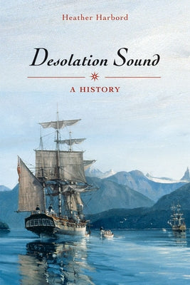 Desolation Sound: A History by Harbord, Heather