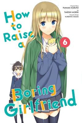 How to Raise a Boring Girlfriend, Volume 6 by Moriki, Takeshi