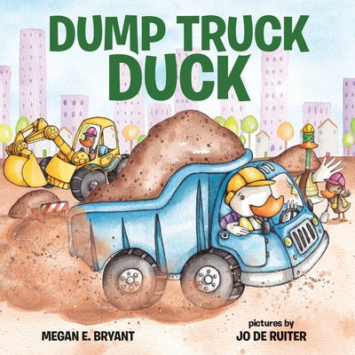 Dump Truck Duck by Bryant, Megan E.