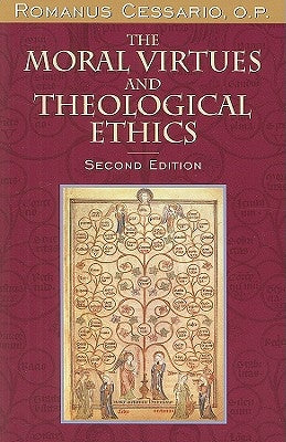 The Moral Virtues and Theological Ethics by Cessario O. P., Romanus