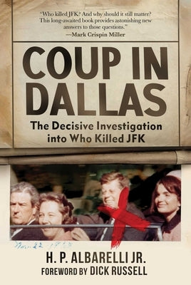 Coup in Dallas: The Decisive Investigation Into Who Killed JFK by Albarelli, H. P.