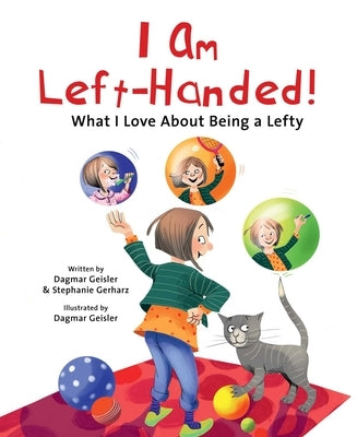 I Am Left-Handed!: What I Love about Being a Lefty by Geisler, Dagmar