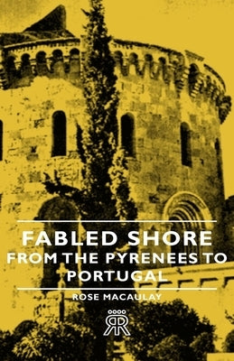 Fabled Shore - From the Pyrenees to Portugal by Macaulay, Rose