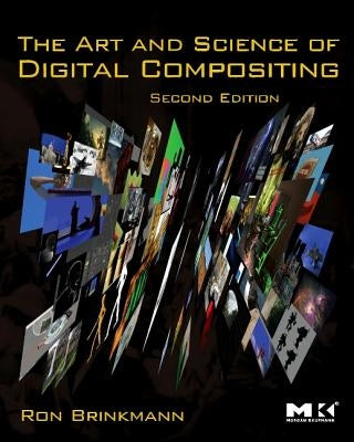 The Art and Science of Digital Compositing: Techniques for Visual Effects, Animation and Motion Graphics [With DVD] by Brinkmann, Ron