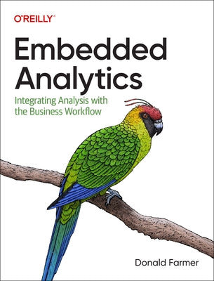 Embedded Analytics: Integrating Analysis with the Business Workflow by Farmer, Donald