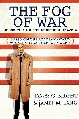 The Fog of War: Lessons from the Life of Robert S. McNamara by Blight, James G.