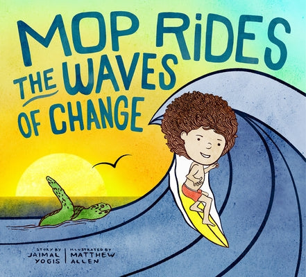 Mop Rides the Waves of Change: A Mop Rides Story (Emotional Regulation for Kids, Save the Oceans, Surfing for K Ids) by Yogis, Jaimal