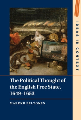 The Political Thought of the English Free State, 1649-1653 by Peltonen, Markku