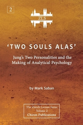 'Two Souls Alas': Jung's Two Personalities and the Making of Analytical Psychology by Saban, Mark