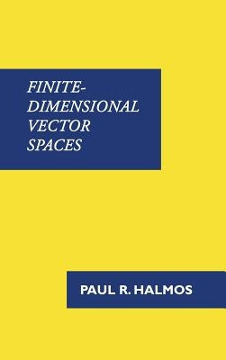 Finite-Dimensional Vector Spaces by Halmos, Paul R.