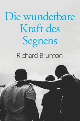 Die wunderbare Kraft des Segnens: Sie können Ihre Welt verändern by Brunton, Richard