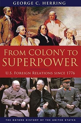 From Colony to Superpower: U.S. Foreign Relations Since 1776 by Herring, George C.