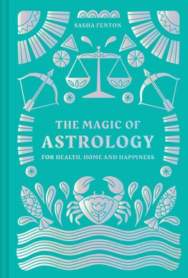 The Magic of Astrology: For Health, Home and Happiness by Fenton, Sasha