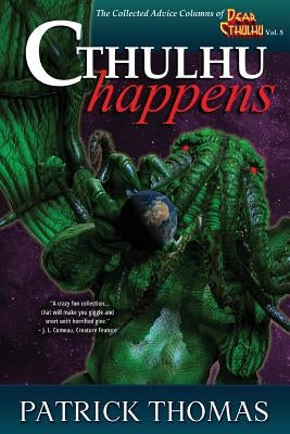 Cthulhu Happens: A Dear Cthulhu Collection by Thomas, Patrick