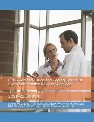 CBCS Certified Billing and Coding Specialist Exam Self Practice Review Questions: 2021/22 Edition by Yu, Chak Tin