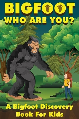 Bigfoot, Who Are You: A Bigfoot Discovery Book for Kids by Hendersen, Frank