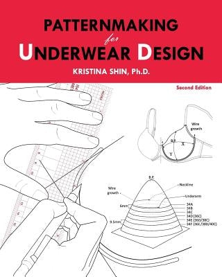 Patternmaking for Underwear Design: 2nd Edition by Shin, Kristina