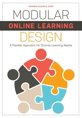 Modular Online Learning Design: A Flexible Approach for Diverse Learning Needs by Hess, Amanda Nichols