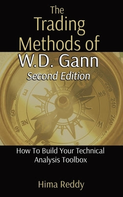 The Trading Methods of W.D. Gann: How To Build Your Technical Analysis Toolbox by Reddy, Hima