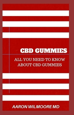 CBD Gummies: The comprehensive guide to using cbd gummies general wellness by Wilmoore MD, Aaron