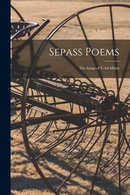 Sepass Poems; the Songs of Y-Ail-Mihth by Anonymous