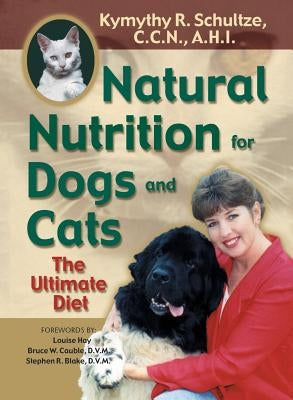 Natural Nutrition for Dogs and Cats: The Ultimate Diet by Schultze, Kymythy R.