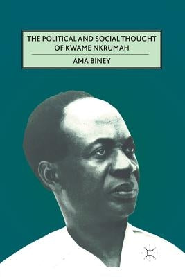The Political and Social Thought of Kwame Nkrumah by Biney, A.