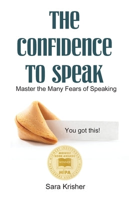 The Confidence to Speak: Master the Many Fears of Speaking by Krisher, Sara