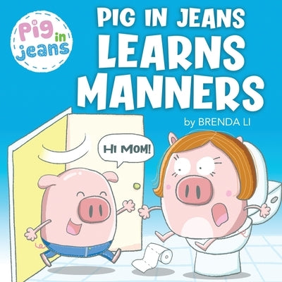 Pig In Jeans Learns Manners by Li, Brenda