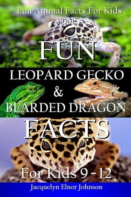 Fun Leopard Gecko and Bearded Dragon Facts for Kids 9-12 by Johnson, Jacquelyn Elnor