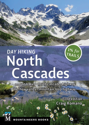 Day Hiking North Cascades: Mount Baker * North Cascades Highway * Methow Valley * Mountain Loop Highway by Romano, Craig