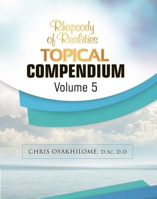 Rhapsody of Realities Topical Compendium-Volume 5 by Oyakhilome, Chris