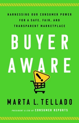Buyer Aware: Harnessing Our Consumer Power for a Safe, Fair, and Transparent Marketplace by Tellado, Marta L.