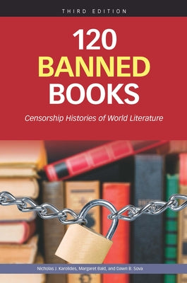 120 Banned Books, Third Edition: Censorship Histories of World Literature by Soloway, Jeff