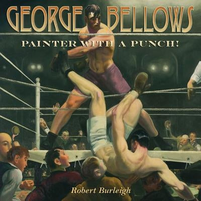 George Bellows: Painter with a Punch! by Burleigh, Robert