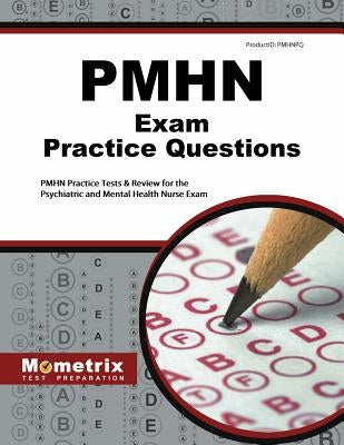 Pmhn Exam Practice Questions: Pmhn Practice Tests & Review for the Psychiatric and Mental Health Nurse Exam by Pmhn, Exam Secrets Test Prep Staff