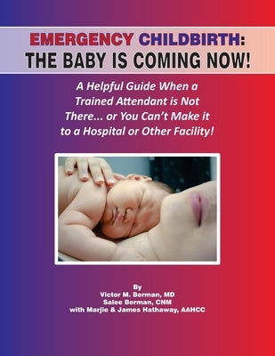 Emergency Childbirth: The Baby Is Coming Now! by Berman, Victor