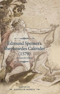 Edmund Spenser's Shepheardes Calender (1579): An Analyzed Facsimile Edition by Borris, Kenneth