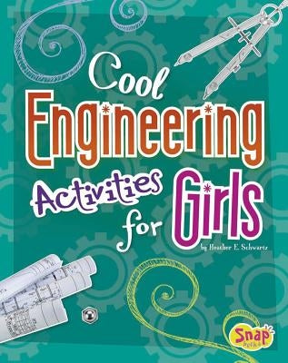 Cool Engineering Activities for Girls by Flakes, Lana