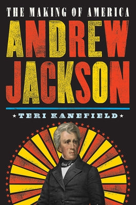 Andrew Jackson: The Making of America #2 by Kanefield, Teri