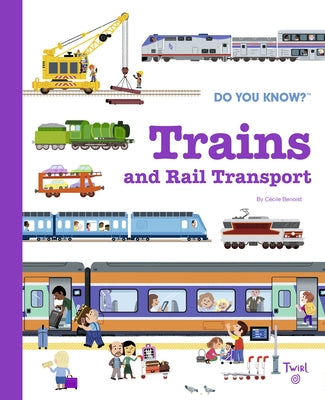 Do You Know?: Trains and Rail Transport by Benoist, C&#233;cile