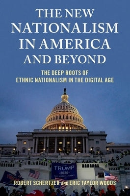 The New Nationalism in America and Beyond: The Deep Roots of Ethnic Nationalism in the Digital Age by Schertzer, Robert