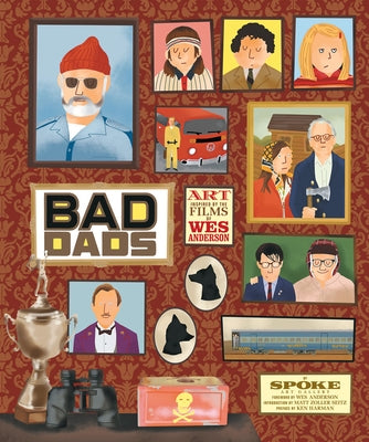 The Wes Anderson Collection: Bad Dads: Art Inspired by the Films of Wes Anderson by Spoke Art Gallery