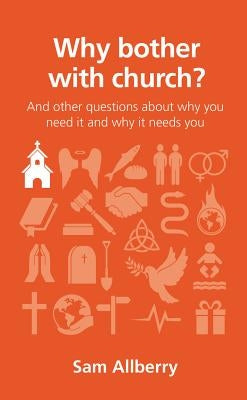 Why Bother with Church?: And Other Questions about Why You Need It and Why It Needs You by Allberry, Sam